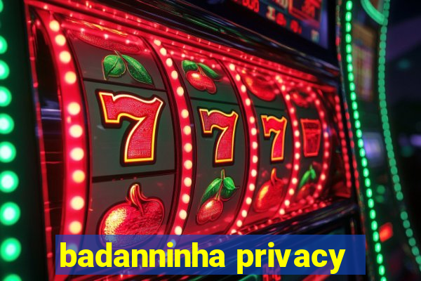 badanninha privacy